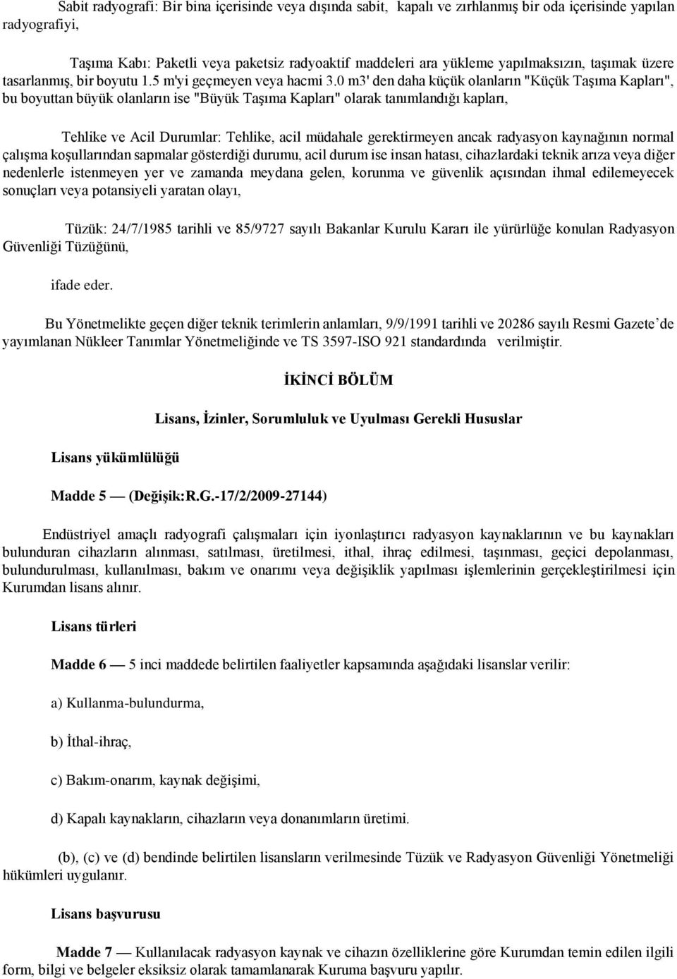 0 m3' den daha küçük olanların "Küçük Taşıma Kapları", bu boyuttan büyük olanların ise "Büyük Taşıma Kapları" olarak tanımlandığı kapları, Tehlike ve Acil Durumlar: Tehlike, acil müdahale