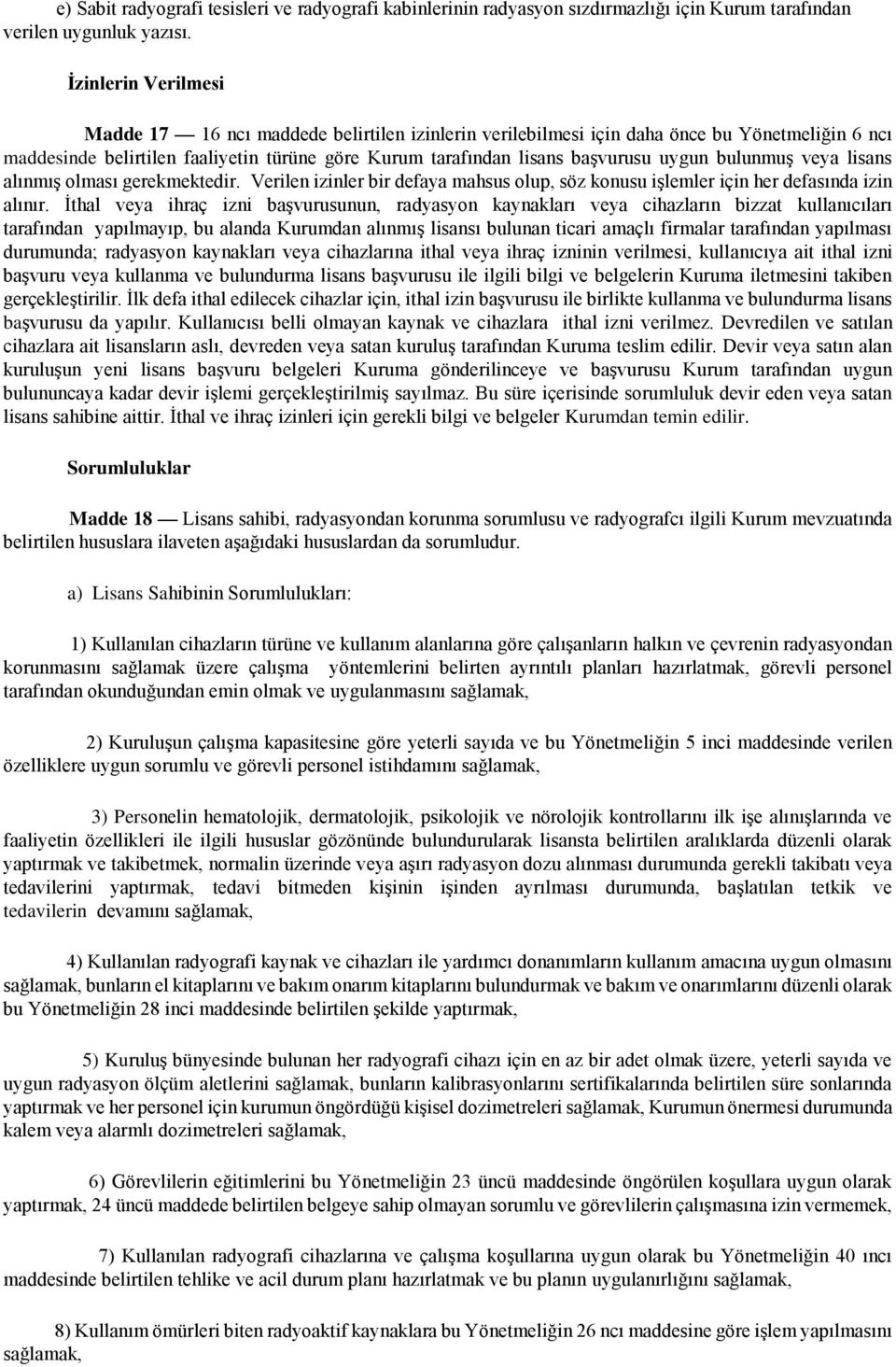 uygun bulunmuş veya lisans alınmış olması gerekmektedir. Verilen izinler bir defaya mahsus olup, söz konusu işlemler için her defasında izin alınır.