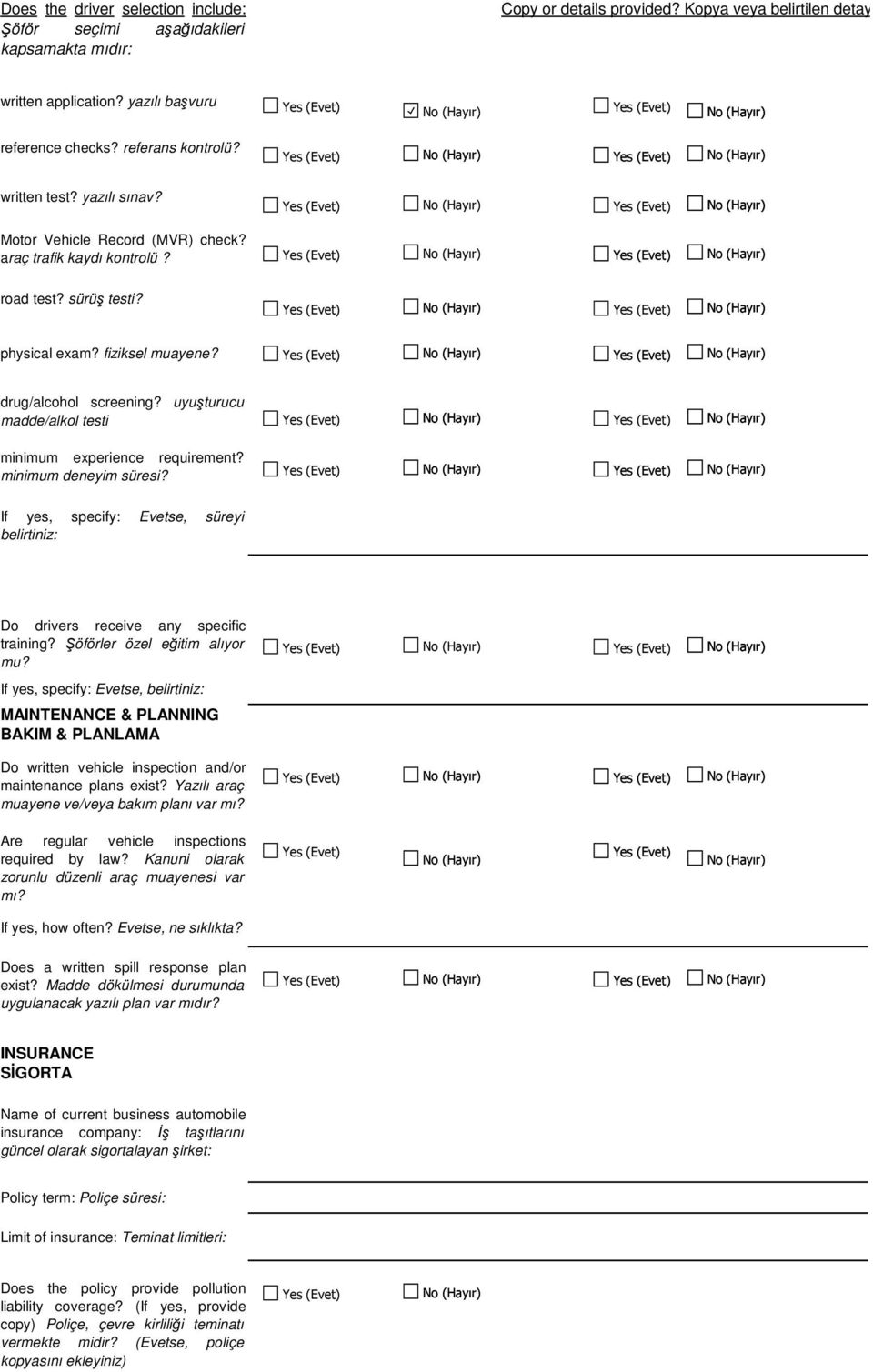 uyuşturucu madde/alkol testi minimum experience requirement? minimum deneyim süresi? If yes, specify: Evetse, süreyi belirtiniz: Do drivers receive any specific training?