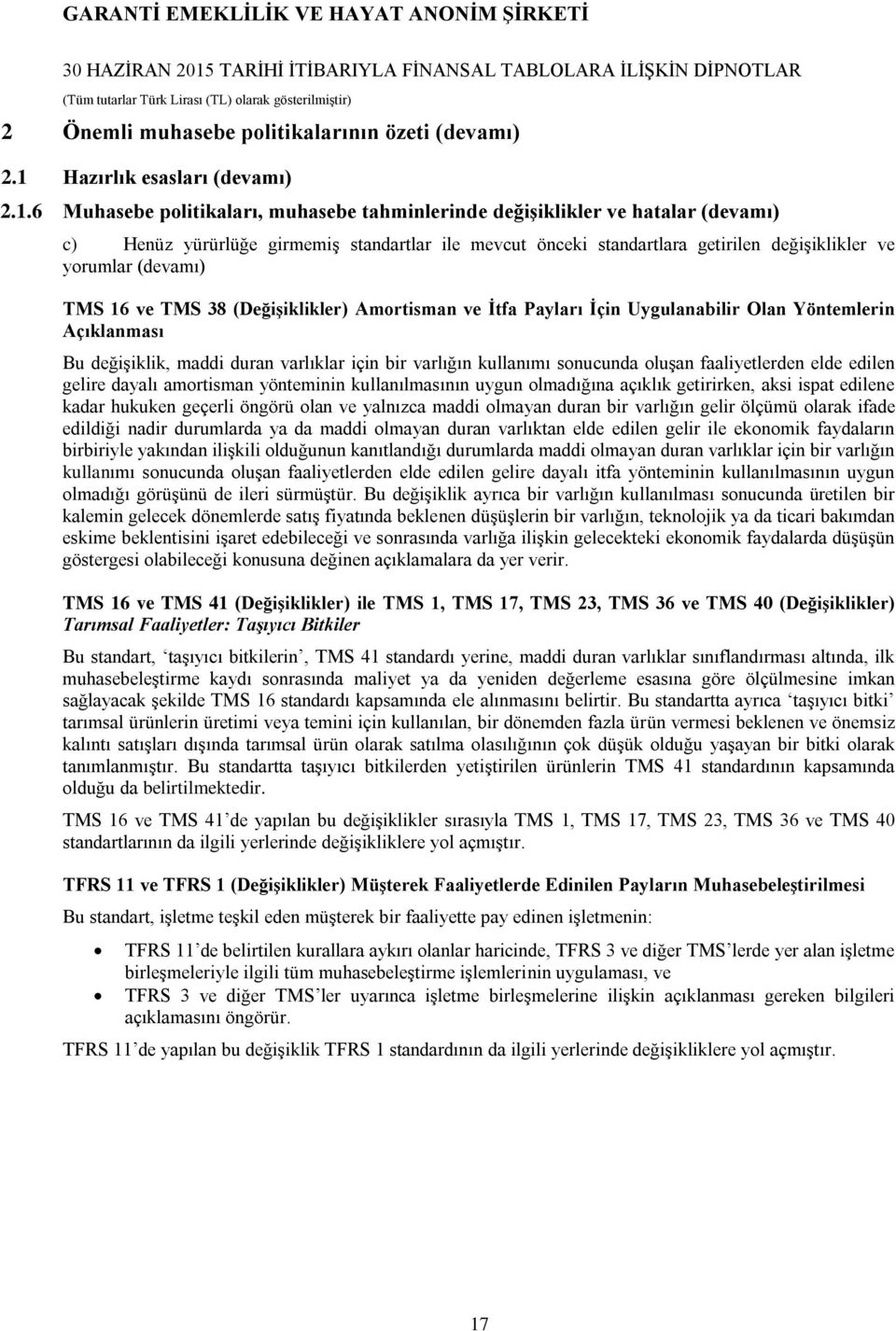 6 Muhasebe politikaları, muhasebe tahminlerinde değişiklikler ve hatalar (devamı) c) Henüz yürürlüğe girmemiş standartlar ile mevcut önceki standartlara getirilen değişiklikler ve yorumlar (devamı)