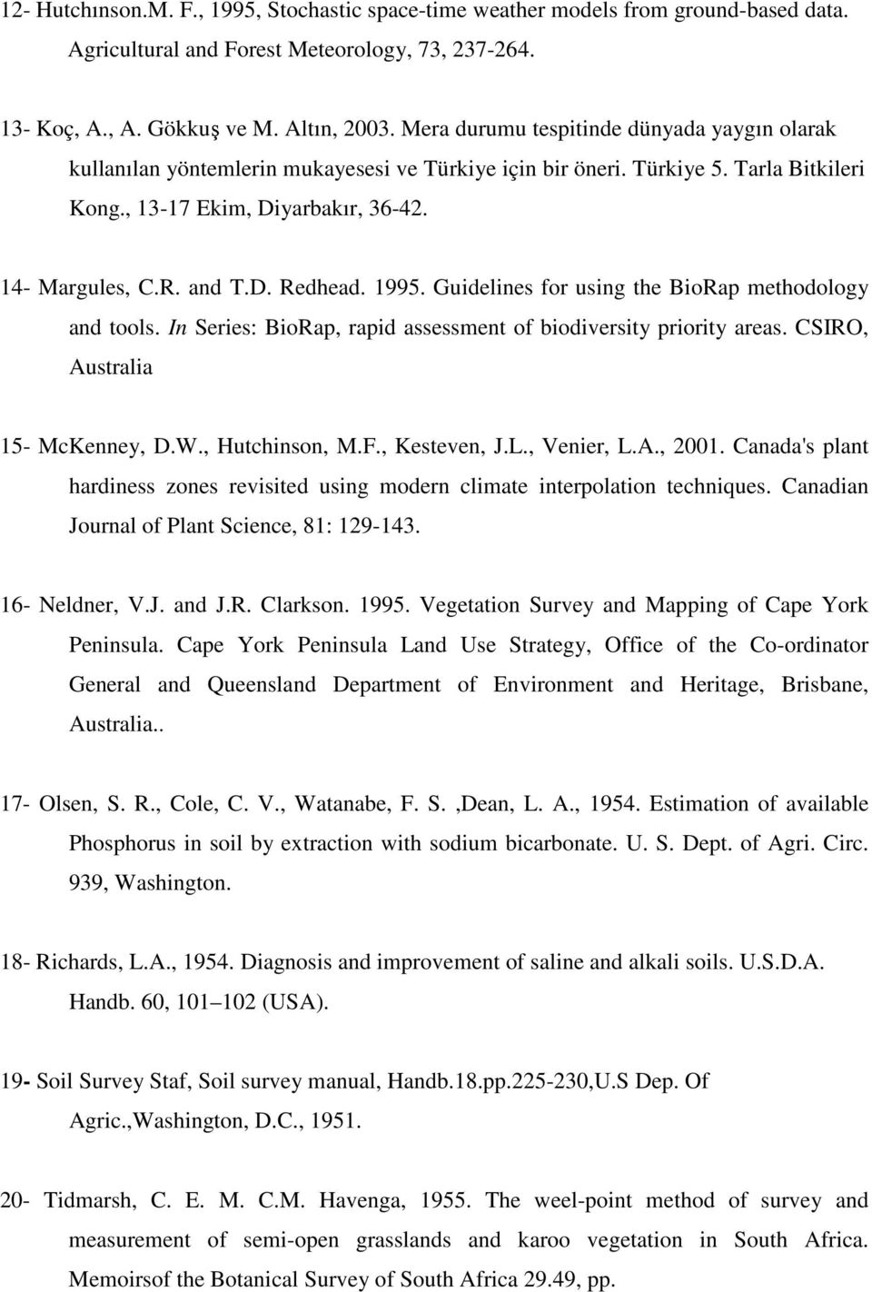 1995. Guidelines for using the BioRap methodology and tools. In Series: BioRap, rapid assessment of biodiversity priority areas. CSIRO, Australia 15- McKenney, D.W., Hutchinson, M.F., Kesteven, J.L.