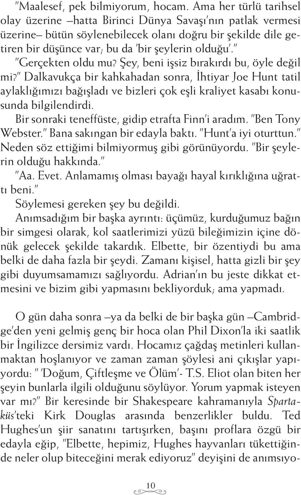 Gerçekten oldu mu? Şey, beni işsiz bırakırdı bu, öyle değil mi?