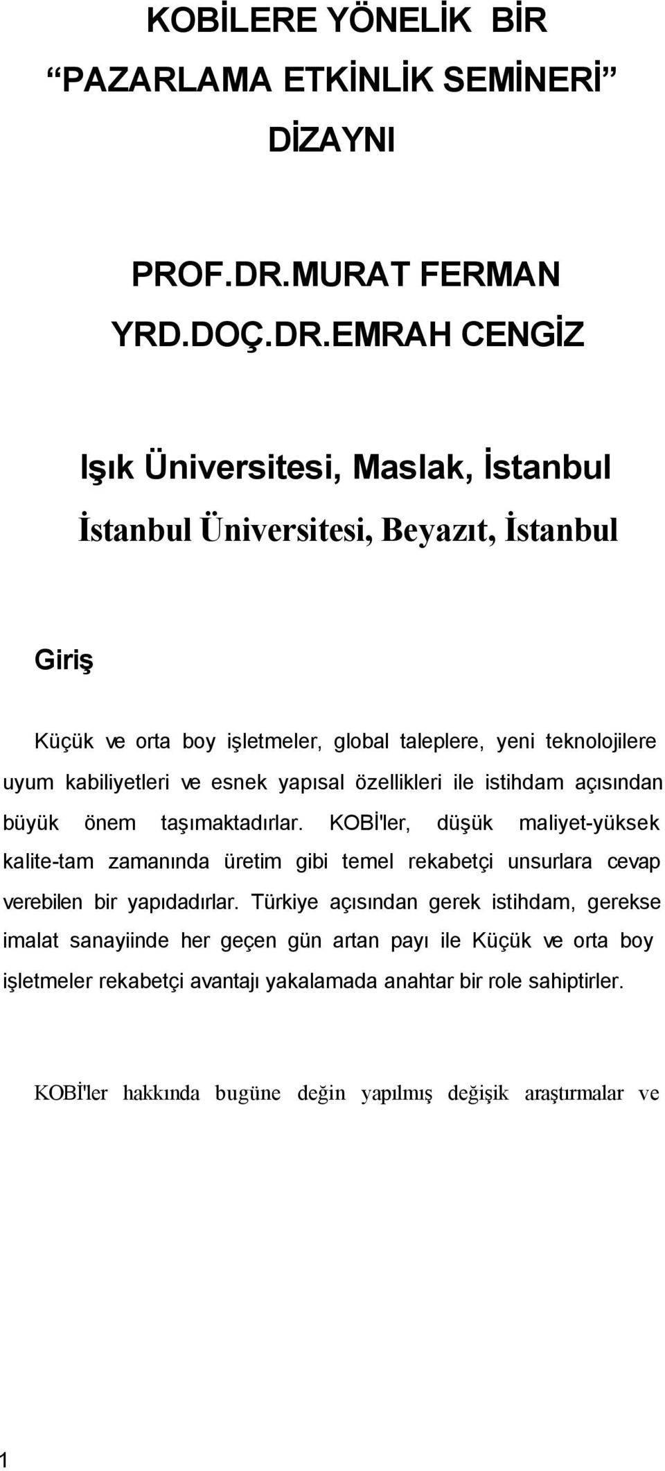 EMRAH CENGİZ Işık Üniversitesi, Maslak, İstanbul İstanbul Üniversitesi, Beyazıt, İstanbul Giriş Küçük ve orta boy işletmeler, global taleplere, yeni teknolojilere uyum