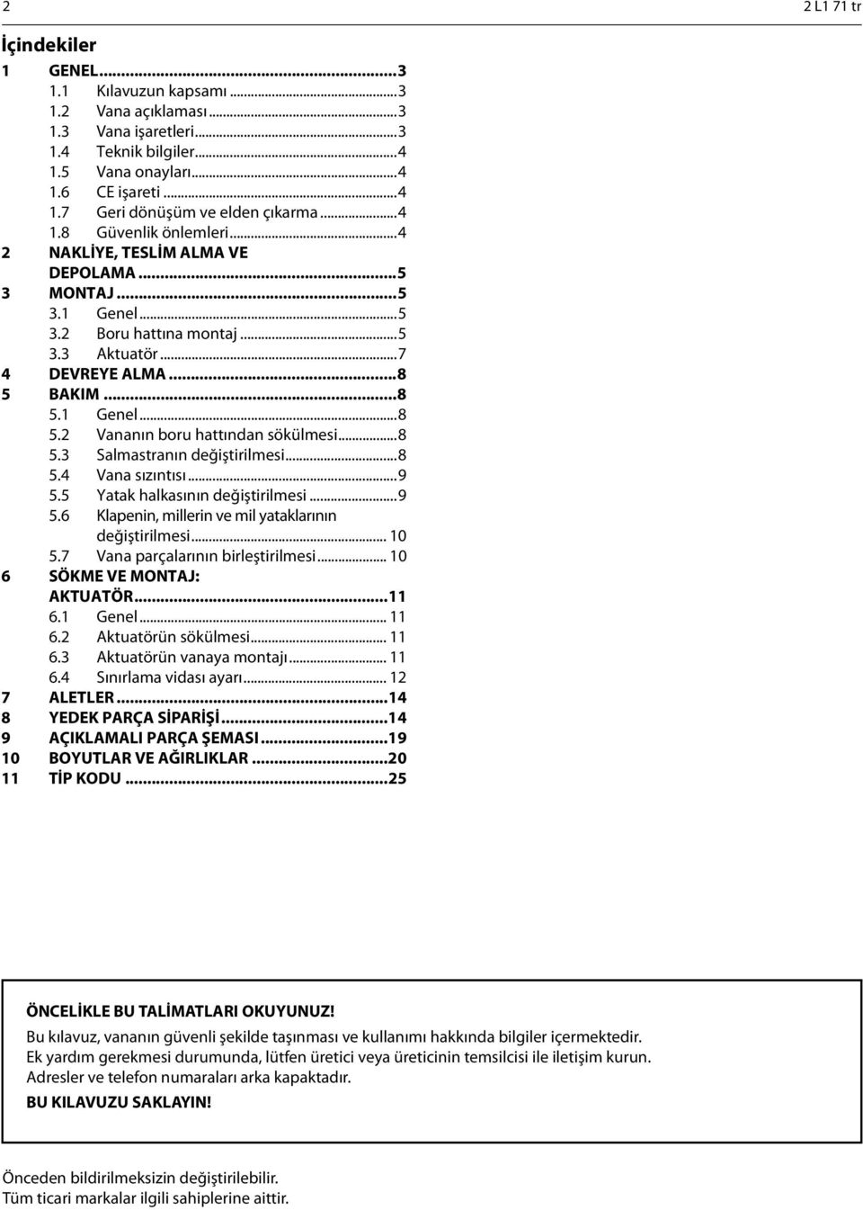 ..8 5.3 Salmastranın değiştirilmesi...8 5.4 Vana sızıntısı...9 5.5 Yatak halkasının değiştirilmesi...9 5.6 Klapenin, millerin ve mil yataklarının değiştirilmesi... 10 5.