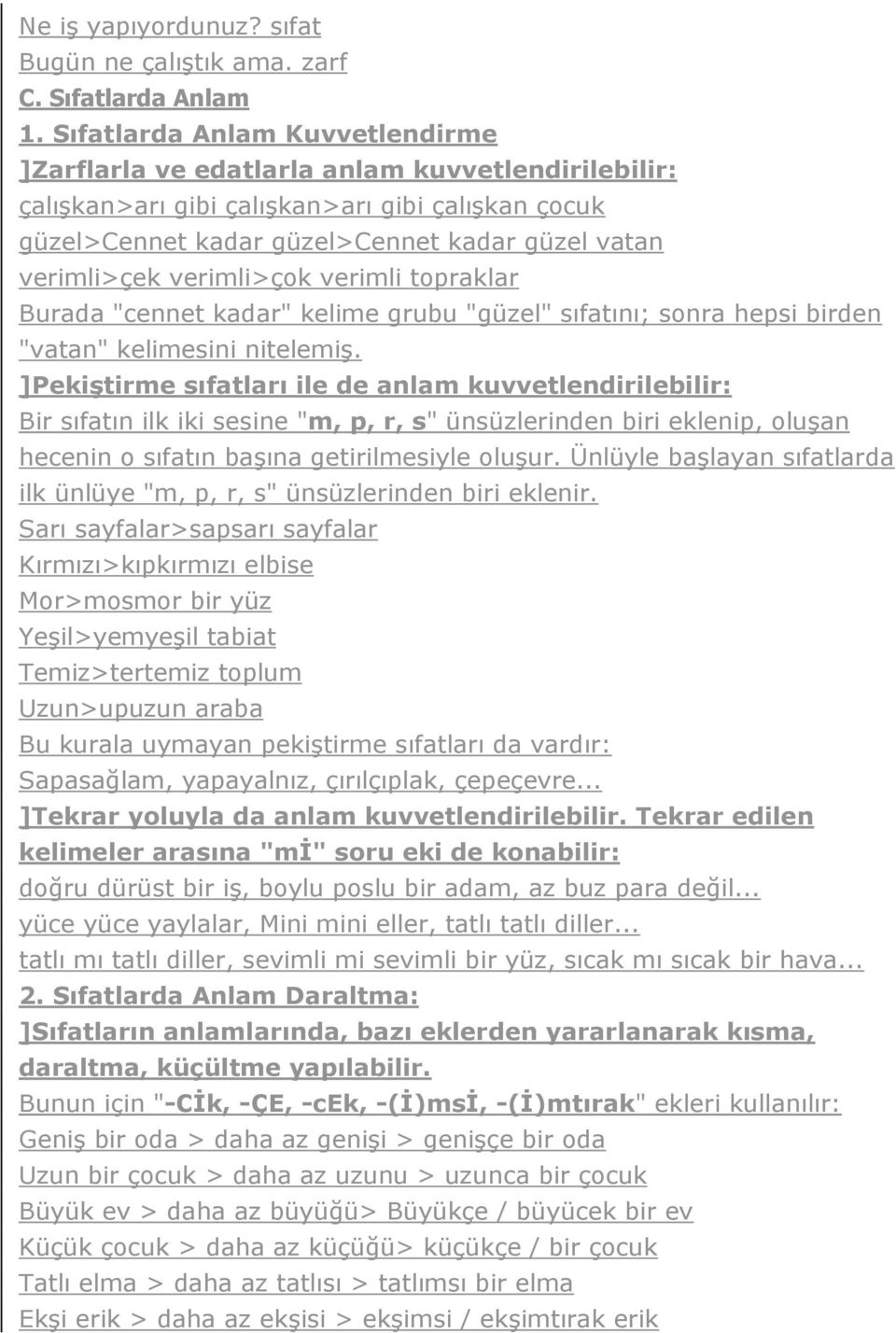 verimli>çok verimli topraklar Burada "cennet kadar" kelime grubu "güzel" sıfatını; sonra hepsi birden "vatan" kelimesini nitelemiş.