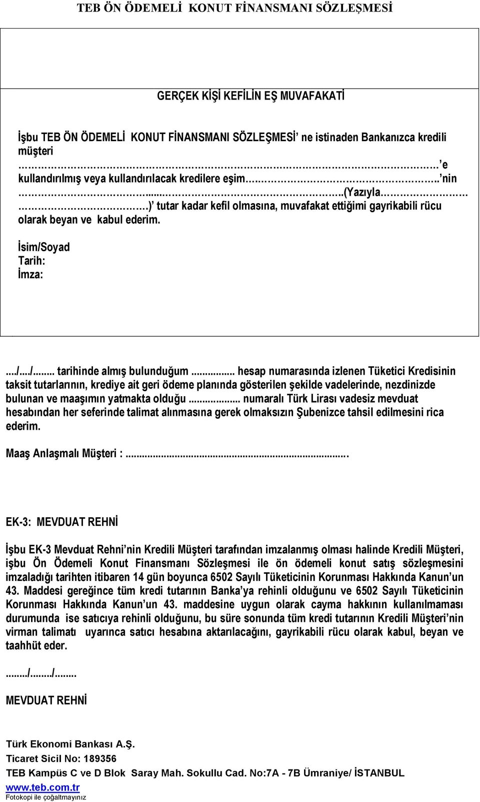 .. hesap numarasında izlenen Tüketici Kredisinin taksit tutarlarının, krediye ait geri ödeme planında gösterilen şekilde vadelerinde, nezdinizde bulunan ve maaşımın yatmakta olduğu.