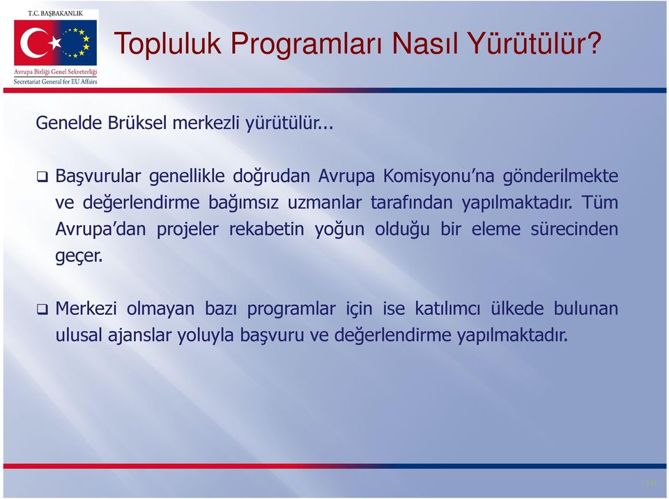 tarafından yapılmaktadır. Tüm Avrupa dan projeler rekabetin yoğun olduğu bir eleme sürecinden geçer.