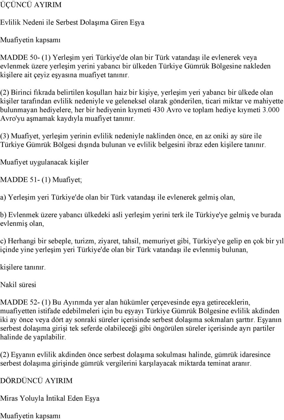 (2) Birinci fıkrada belirtilen koşulları haiz bir kişiye, yerleşim yeri yabancı bir ülkede olan kişiler tarafından evlilik nedeniyle ve geleneksel olarak gönderilen, ticari miktar ve mahiyette