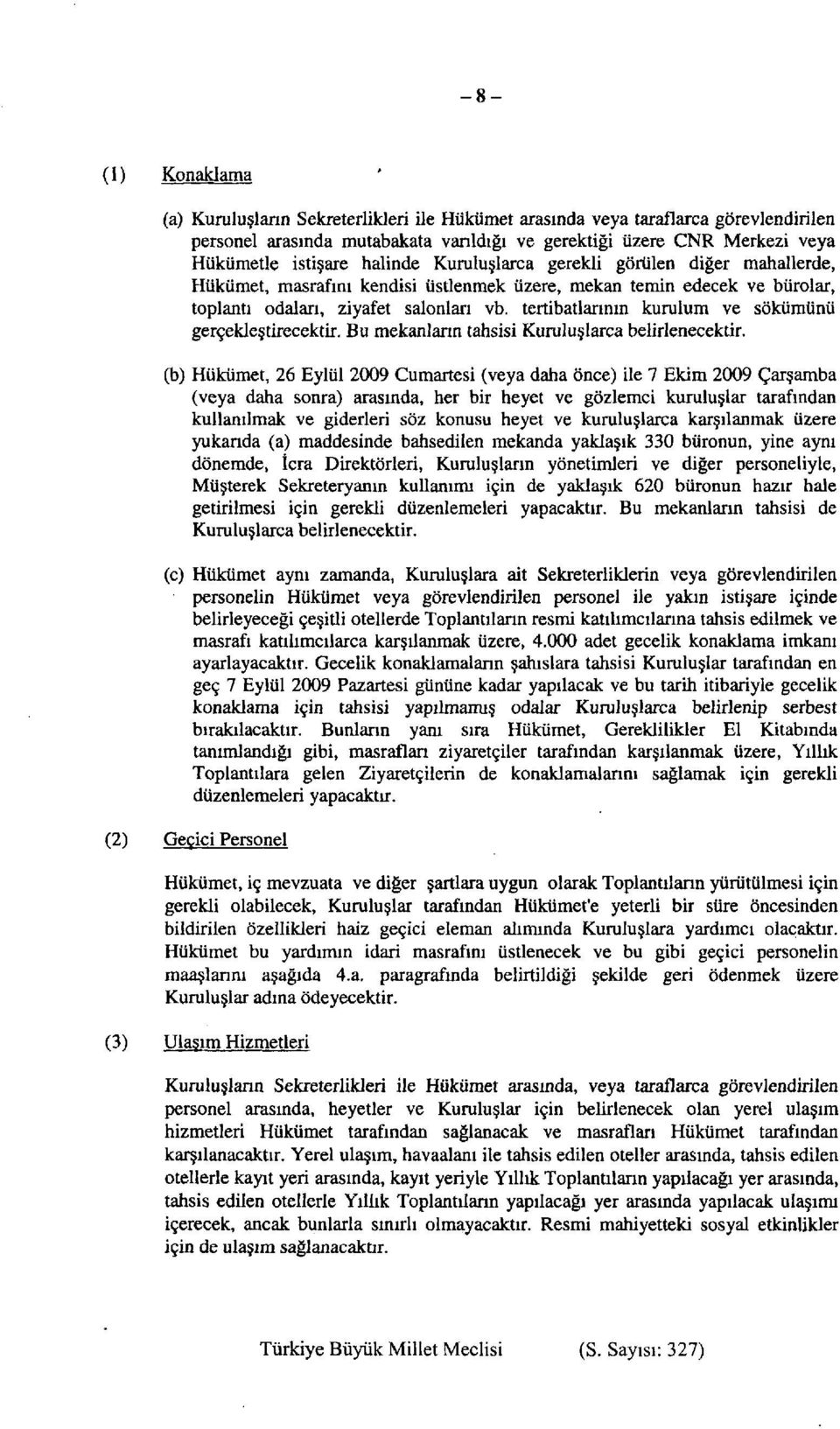 tertibatlarının kurulum ve sökümünü gerçekleştirecektir. Bu mekanların tahsisi Kuruluşlarca belirlenecektir.