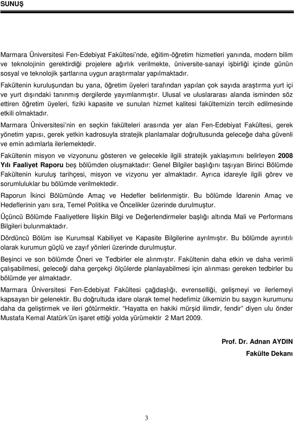 Fakültenin kuruluşundan bu yana, öğretim üyeleri tarafından yapılan çok sayıda araştırma yurt içi ve yurt dışındaki tanınmış dergilerde yayımlanmıştır.