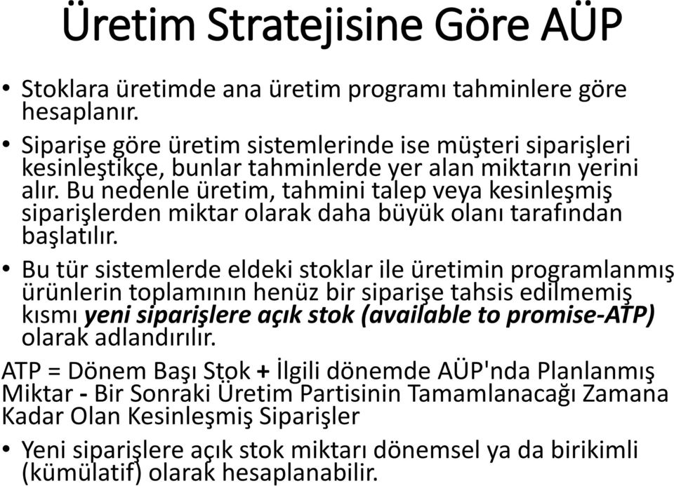 Bu nedenle üretim, tahmini talep veya kesinleşmiş siparişlerden miktar olarak daha büyük olanı tarafından başlatılır.