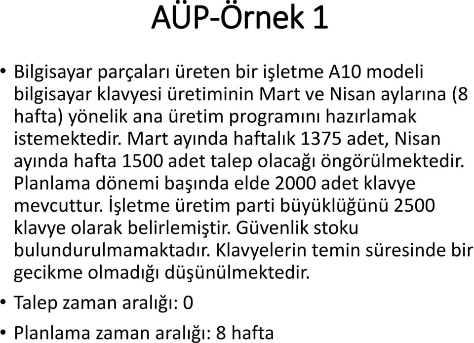 Planlama dönemi başında elde 2000 adet klavye mevcuttur. İşletme üretim parti büyüklüğünü 2500 klavye olarak belirlemiştir.