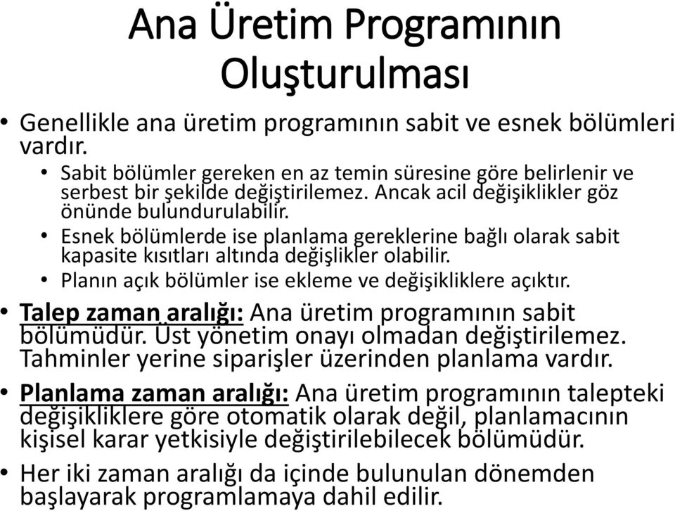 Esnek bölümlerde ise planlama gereklerine bağlı olarak sabit kapasite kısıtları altında değişlikler olabilir. Planın açık bölümler ise ekleme ve değişikliklere açıktır.