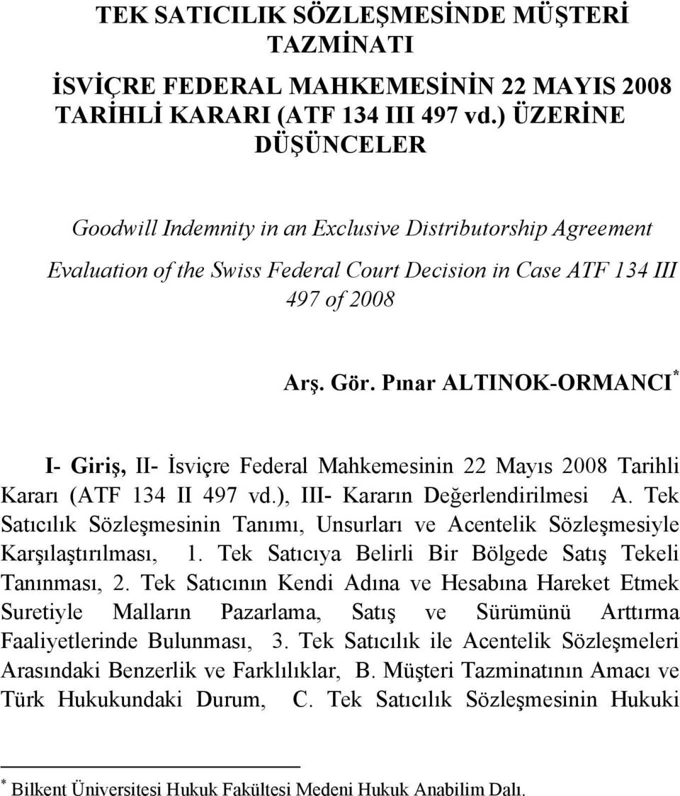 Pınar ALTINOK-ORMANCI * I- Giriş, II- İsviçre Federal Mahkemesinin 22 Mayıs 2008 Tarihli Kararı (ATF 134 II 497 vd.), III- Kararın Değerlendirilmesi A.