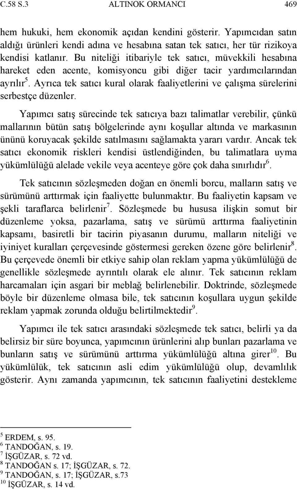 Ayrıca tek satıcı kural olarak faaliyetlerini ve çalışma sürelerini serbestçe düzenler.