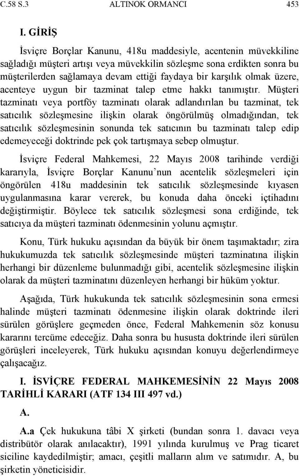 olmak üzere, acenteye uygun bir tazminat talep etme hakkı tanımıştır.