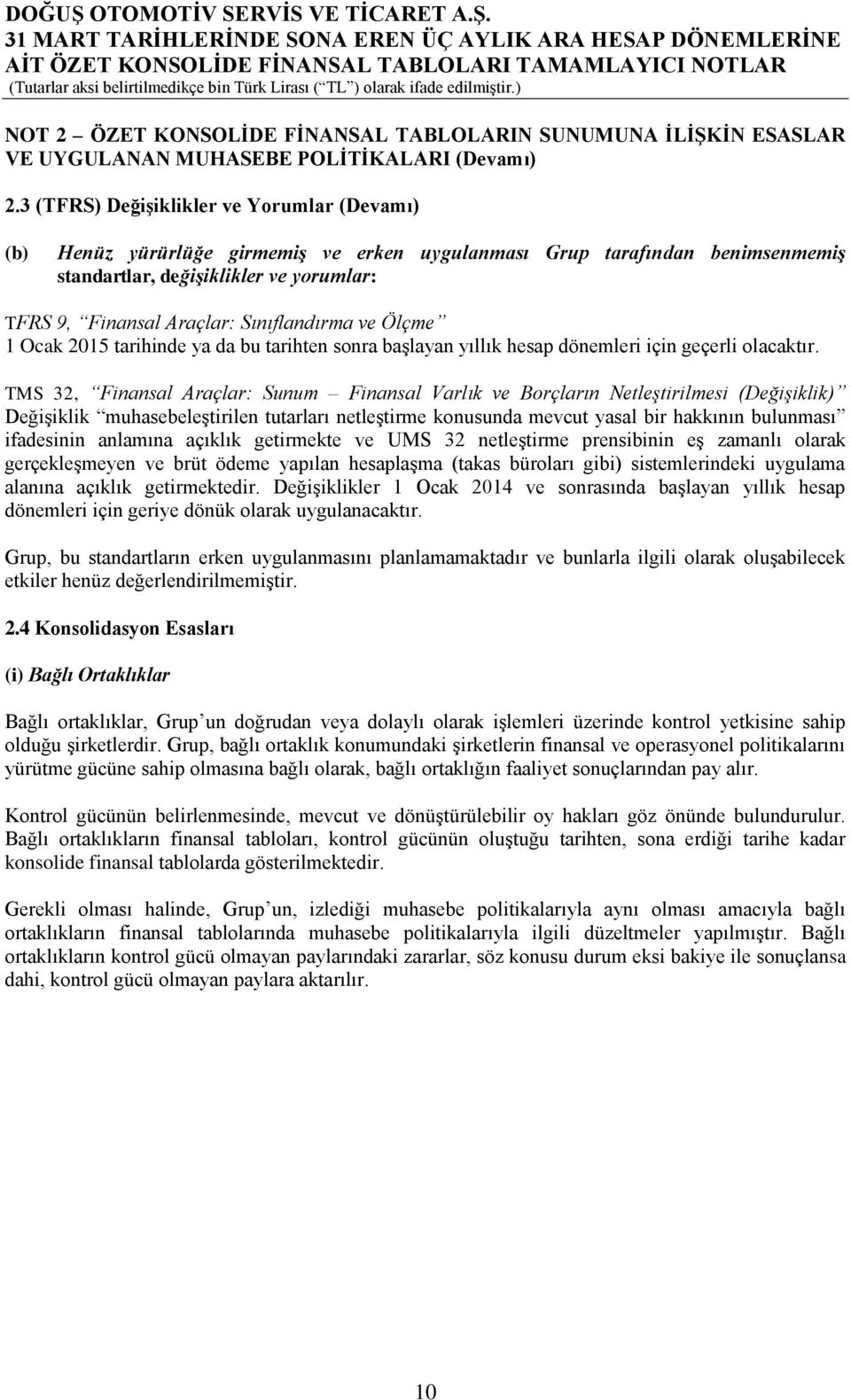 Sınıflandırma ve Ölçme 1 Ocak 2015 tarihinde ya da bu tarihten sonra başlayan yıllık hesap dönemleri için geçerli olacaktır.