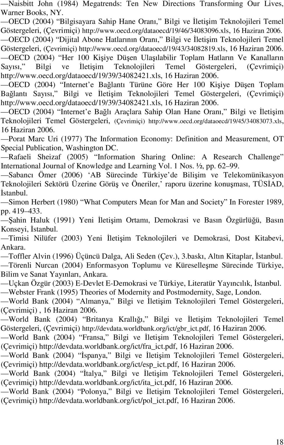 OECD (2004) Dijital Abone Hatlarının Oranı, Bilgi ve İletişim Teknolojileri Temel Göstergeleri, (Çevrimiçi) http://www.oecd.org/dataoecd/19/43/34082819.xls, 16 Haziran 2006.