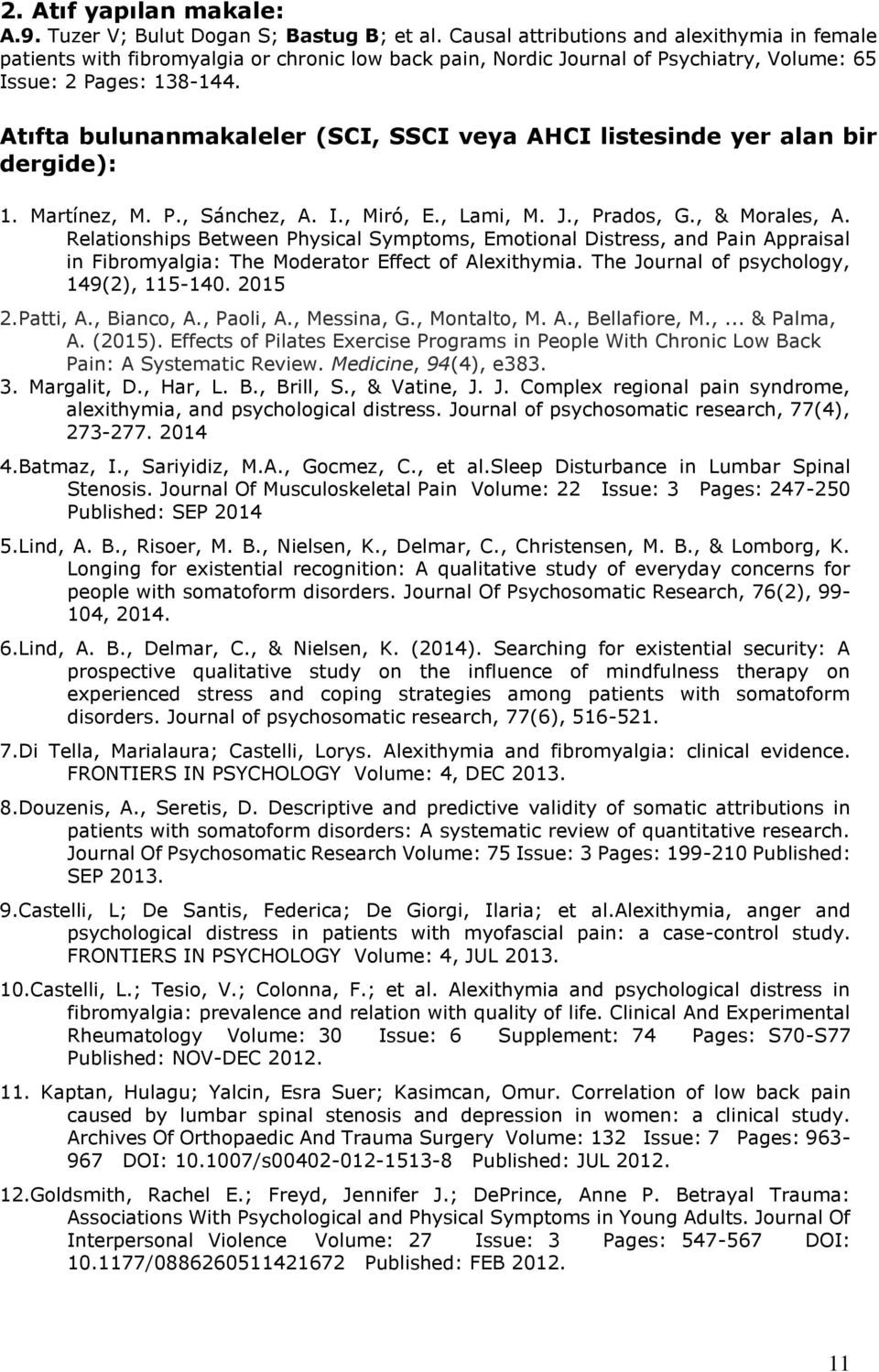 Atıfta bulunanmakaleler (SCI, SSCI veya AHCI listesinde yer alan bir dergide): 1. Martínez, M. P., Sánchez, A. I., Miró, E., Lami, M. J., Prados, G., & Morales, A.