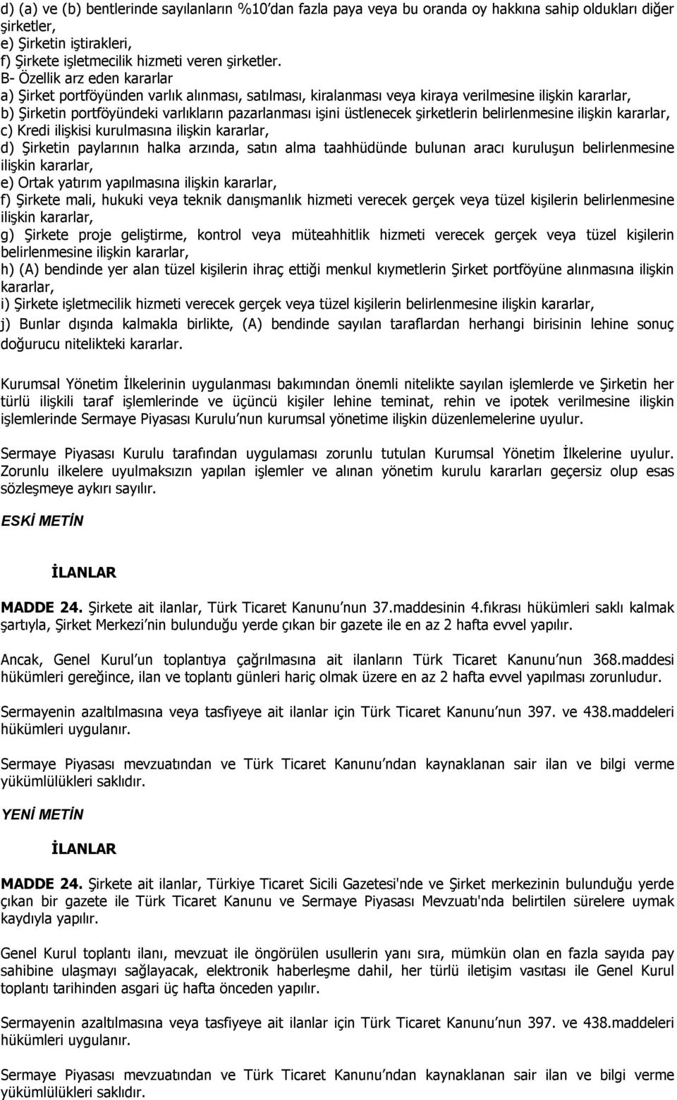 üstlenecek şirketlerin belirlenmesine ilişkin kararlar, c) Kredi ilişkisi kurulmasına ilişkin kararlar, d) Şirketin paylarının halka arzında, satın alma taahhüdünde bulunan aracı kuruluşun