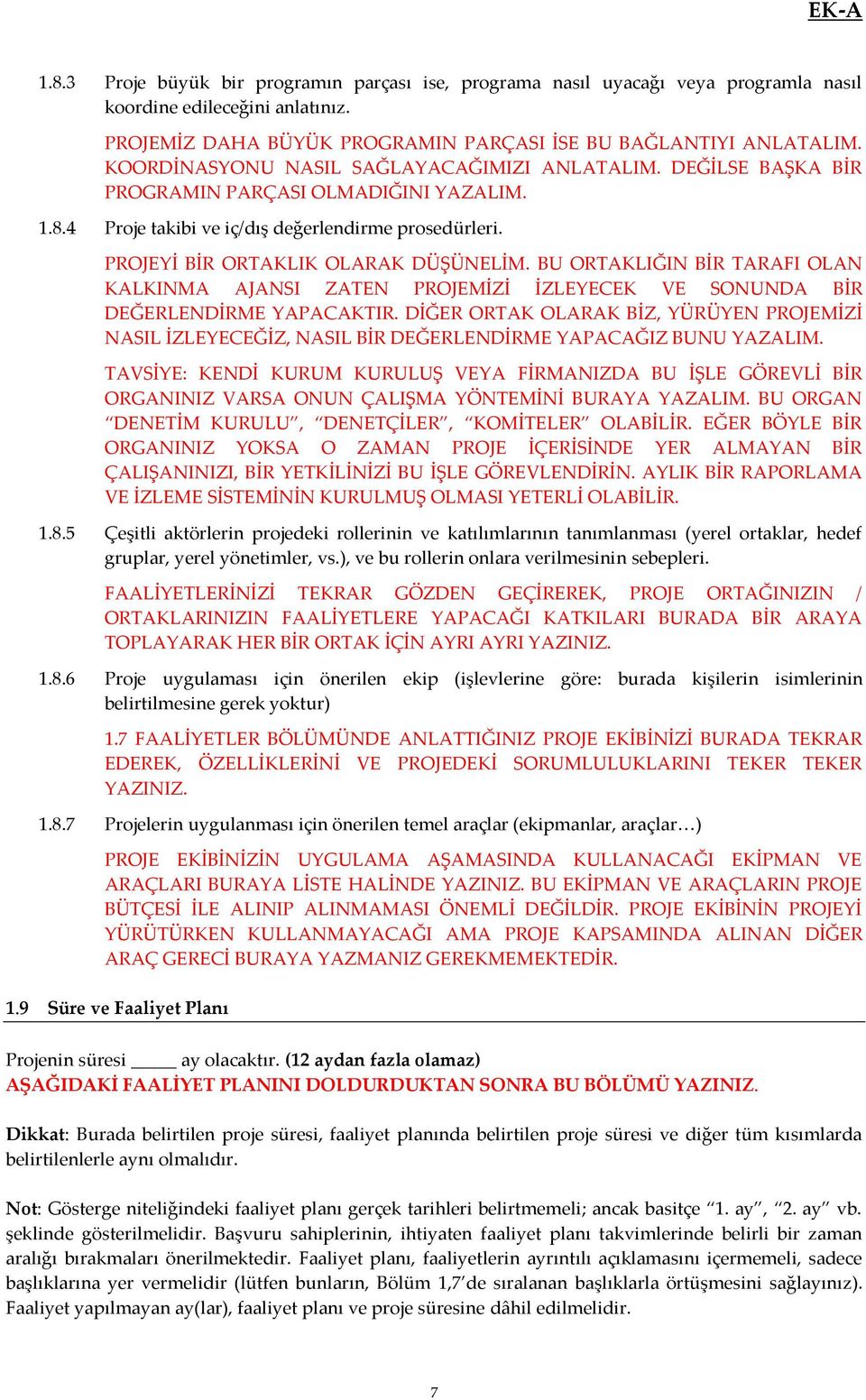 BU ORTAKLIĞIN BİR TARAFI OLAN KALKINMA AJANSI ZATEN PROJEMİZİ İZLEYECEK VE SONUNDA BİR DEĞERLENDİRME YAPACAKTIR.