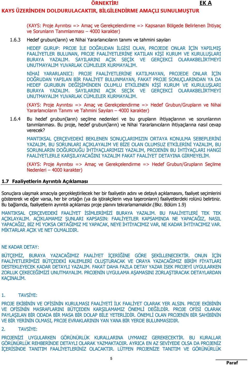 KİŞİ KURUM VE KURULUŞLARI BURAYA YAZALIM. SAYILARINI AÇIK SEÇİK VE GERÇEKCİ OLARAKBELİRTMEYİ UNUTMAYALIM YUVARLAK CÜMLELER KURMAYALIM.