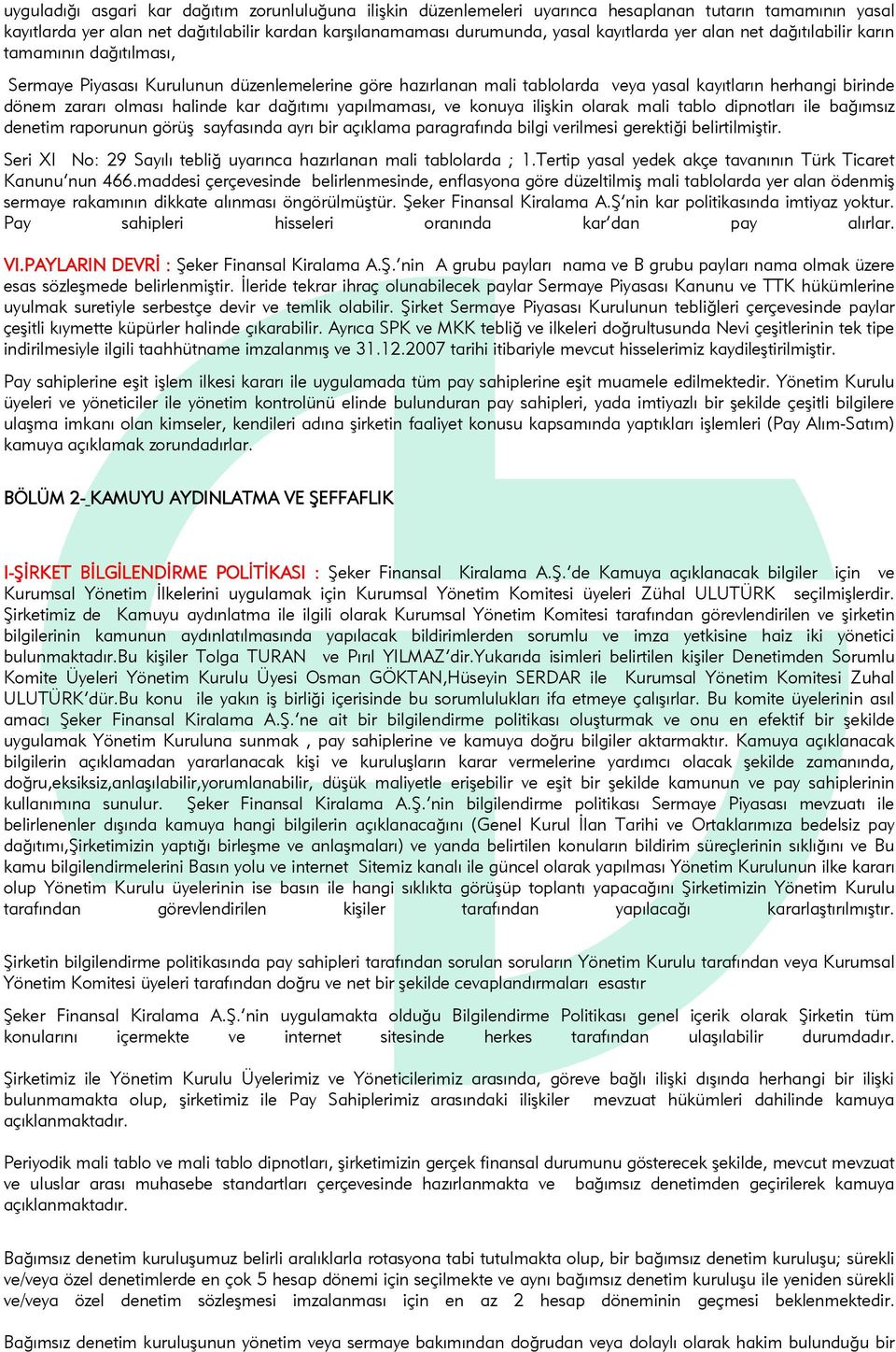 kar dağıtımı yapılmaması, ve konuya ilişkin olarak mali tablo dipnotları ile bağımsız denetim raporunun görüş sayfasında ayrı bir açıklama paragrafında bilgi verilmesi gerektiği belirtilmiştir.