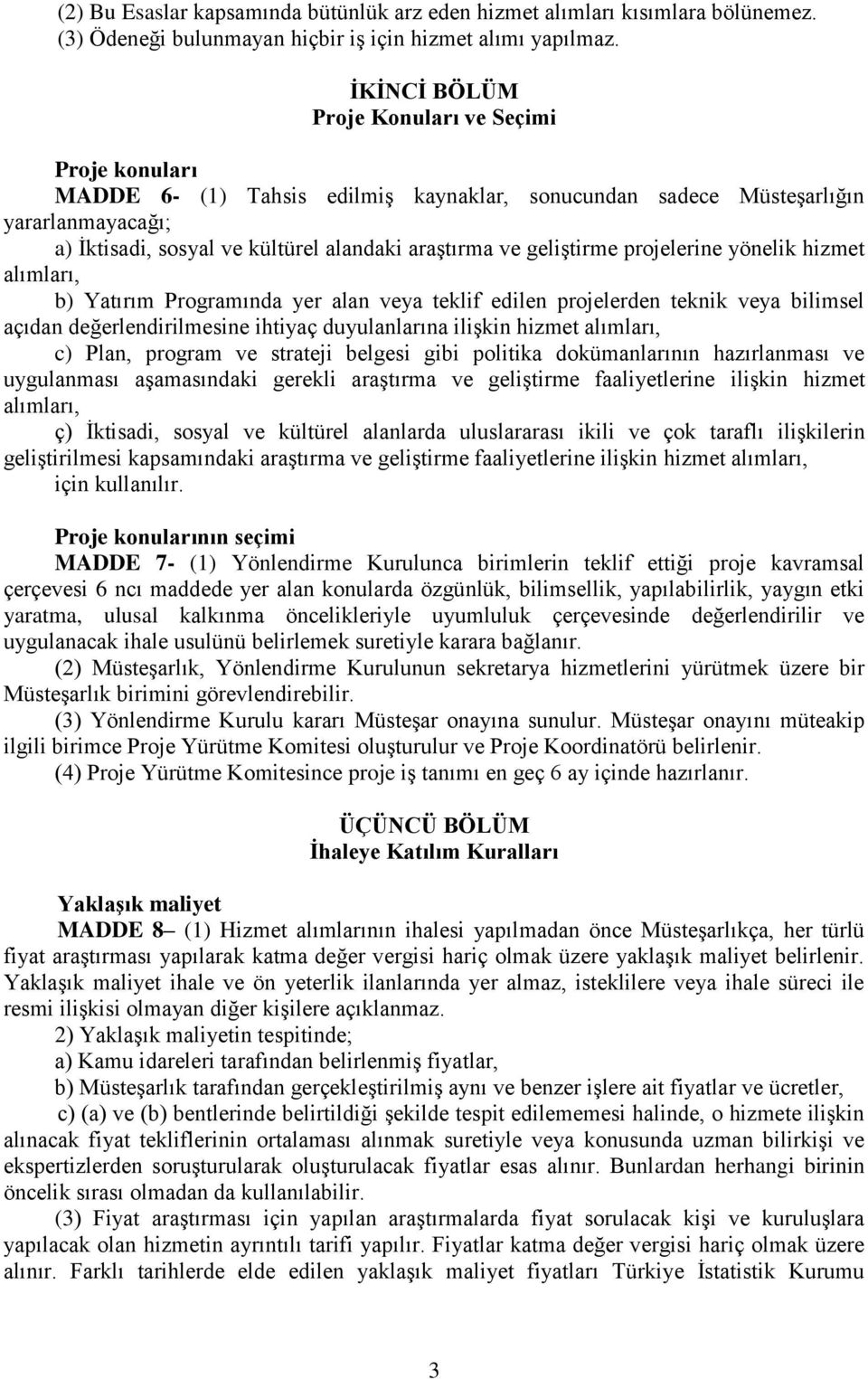 geliştirme projelerine yönelik hizmet alımları, b) Yatırım Programında yer alan veya teklif edilen projelerden teknik veya bilimsel açıdan değerlendirilmesine ihtiyaç duyulanlarına ilişkin hizmet