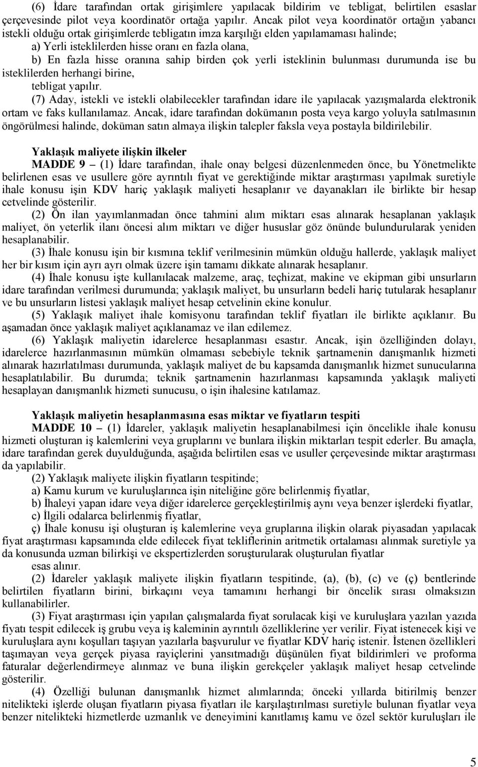 hisse oranına sahip birden çok yerli isteklinin bulunması durumunda ise bu isteklilerden herhangi birine, tebligat yapılır.