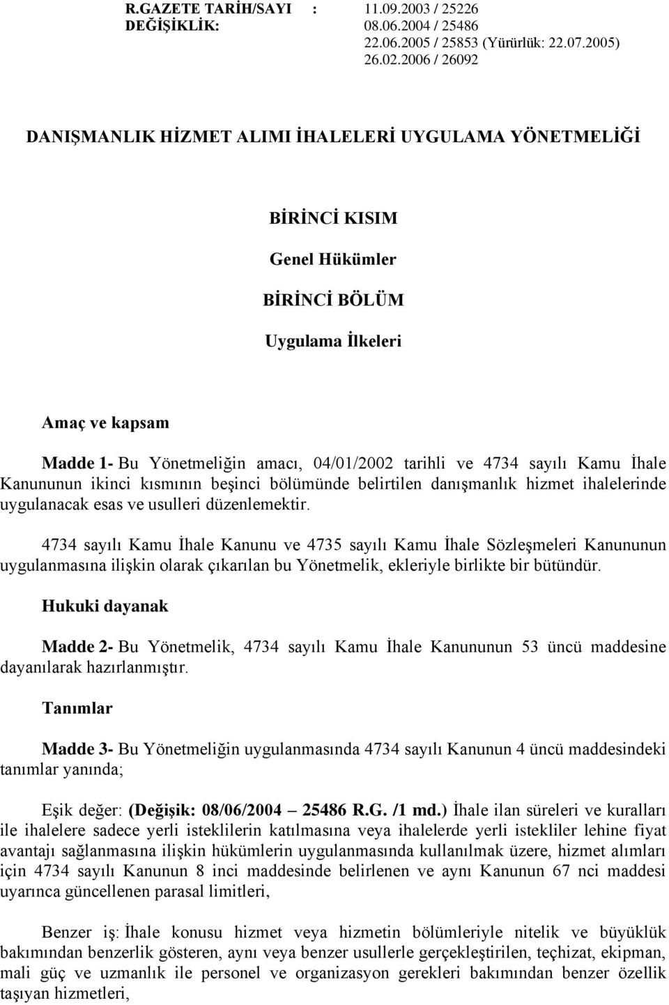 4734 sayılı Kamu İhale Kanununun ikinci kısmının beşinci bölümünde belirtilen danışmanlık hizmet ihalelerinde uygulanacak esas ve usulleri düzenlemektir.