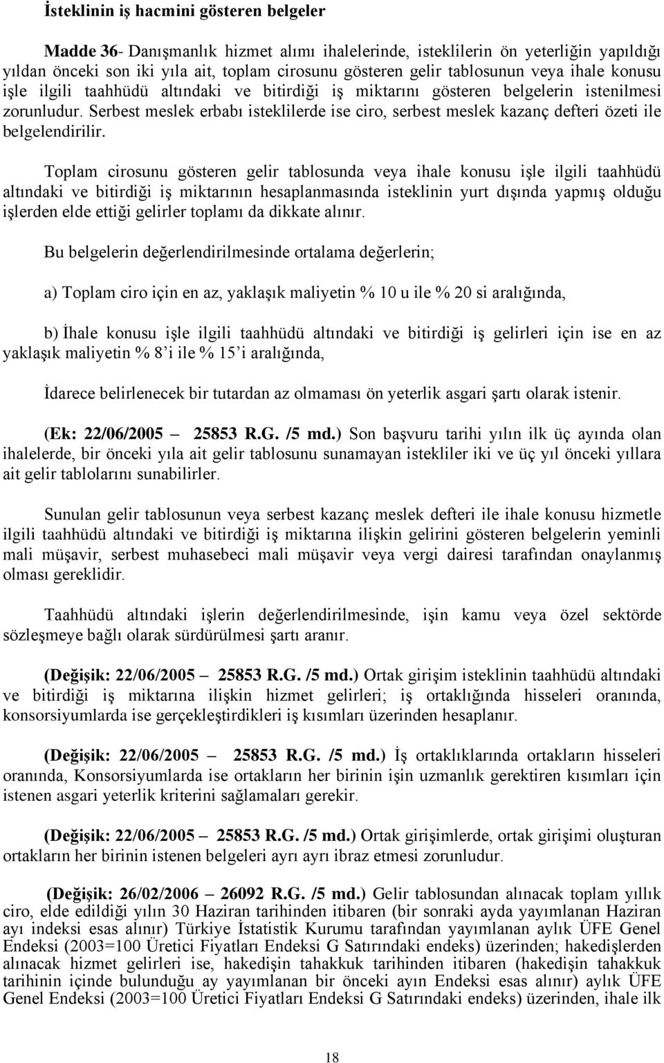 Serbest meslek erbabı isteklilerde ise ciro, serbest meslek kazanç defteri özeti ile belgelendirilir.