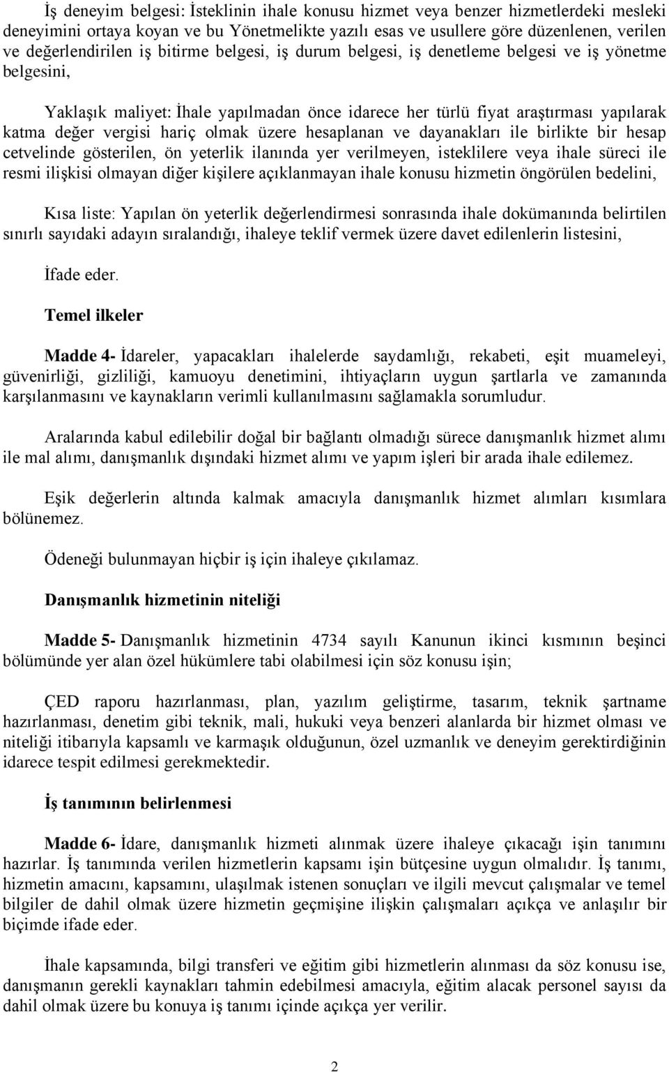 üzere hesaplanan ve dayanakları ile birlikte bir hesap cetvelinde gösterilen, ön yeterlik ilanında yer verilmeyen, isteklilere veya ihale süreci ile resmi ilişkisi olmayan diğer kişilere açıklanmayan