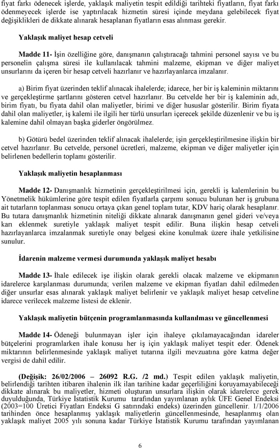 Yaklaşık maliyet hesap cetveli Madde 11- İşin özelliğine göre, danışmanın çalıştıracağı tahmini personel sayısı ve bu personelin çalışma süresi ile kullanılacak tahmini malzeme, ekipman ve diğer