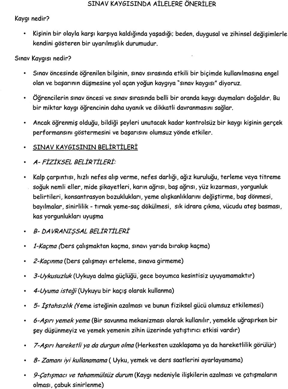 Öğrencilerin sınav öncesi ve sınav sırasında belli bir oranda kaygı duymaları doğaldır. Bu bir miktar kaygı öğrencinin daha uyanık ve dikkatli davranmasını sağlar.