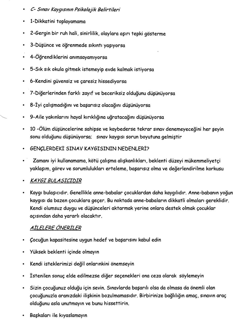 ve başarısız olacağını düşünüyorsa 9-Aile yakınlarını hayal kırıklığına uğratacağını düşünüyorsa 10 -Ölüm düşüncelerine sahipse ve kaybederse tekrar sınav denemeyeceğini her şeyin sonu olduğunu