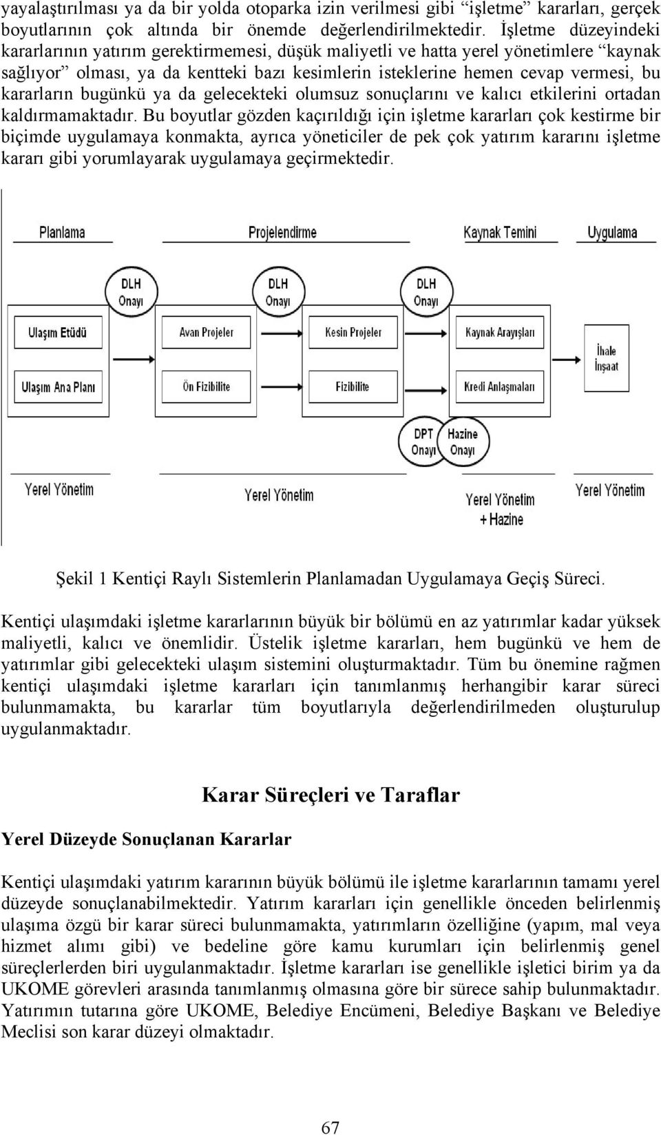 kararların bugünkü ya da gelecekteki olumsuz sonuçlarını ve kalıcı etkilerini ortadan kaldırmamaktadır.