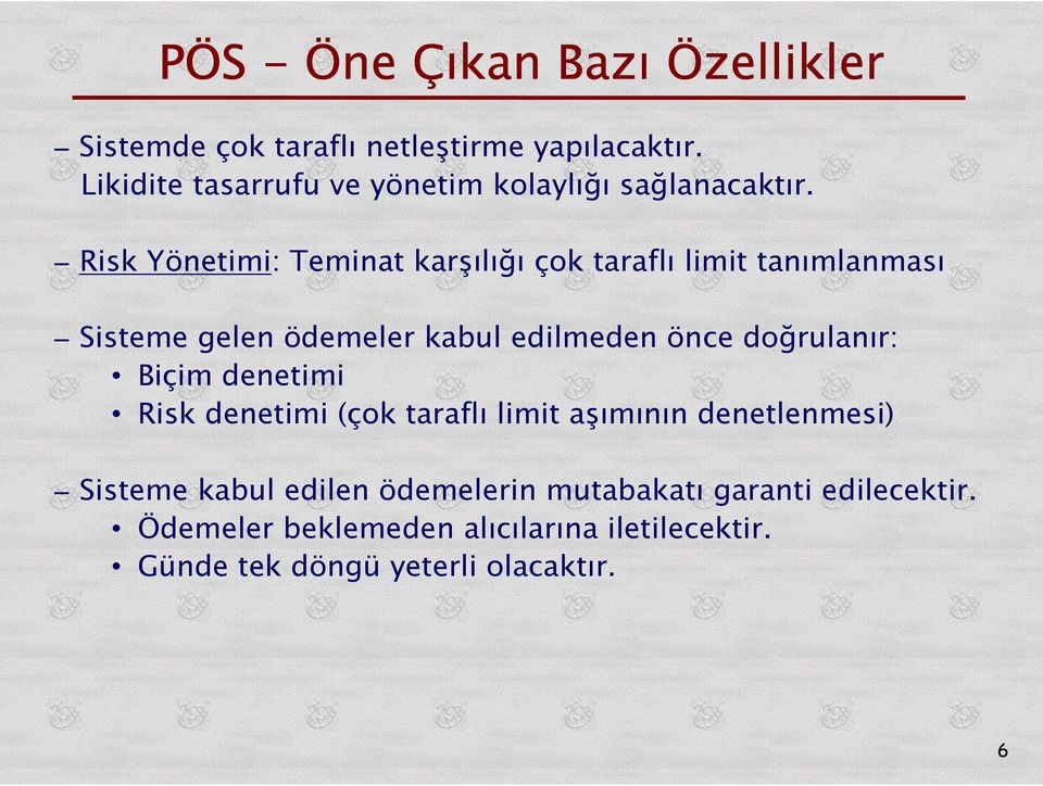 Risk Yönetimi: Teminat karşılığı çok taraflı limit tanımlanması Sisteme gelen ödemeler kabul edilmeden önce