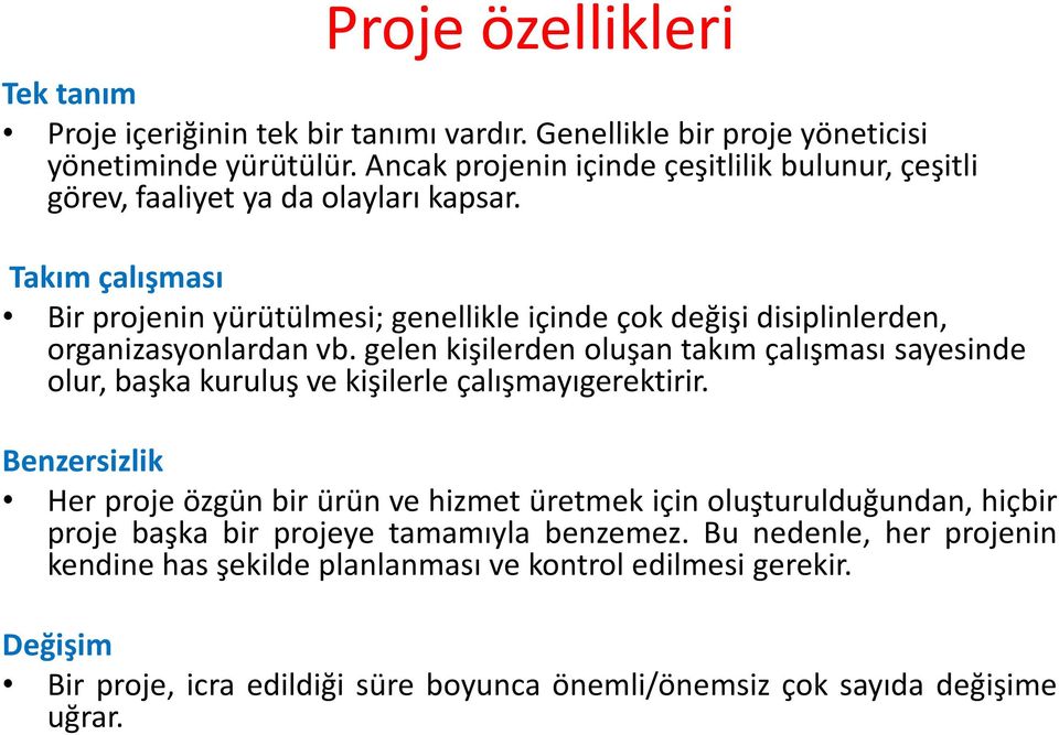 Takım çalışması Bir projenin yürütülmesi; genellikle içinde çok değişi disiplinlerden, organizasyonlardan vb.