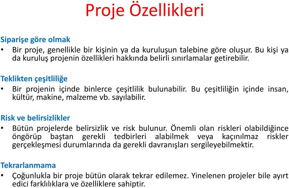 Bu çeşitliliğin içinde insan, kültür, makine, malzeme vb. sayılabilir. Risk ve belirsizlikler Bütün projelerde belirsizlik ve risk bulunur.