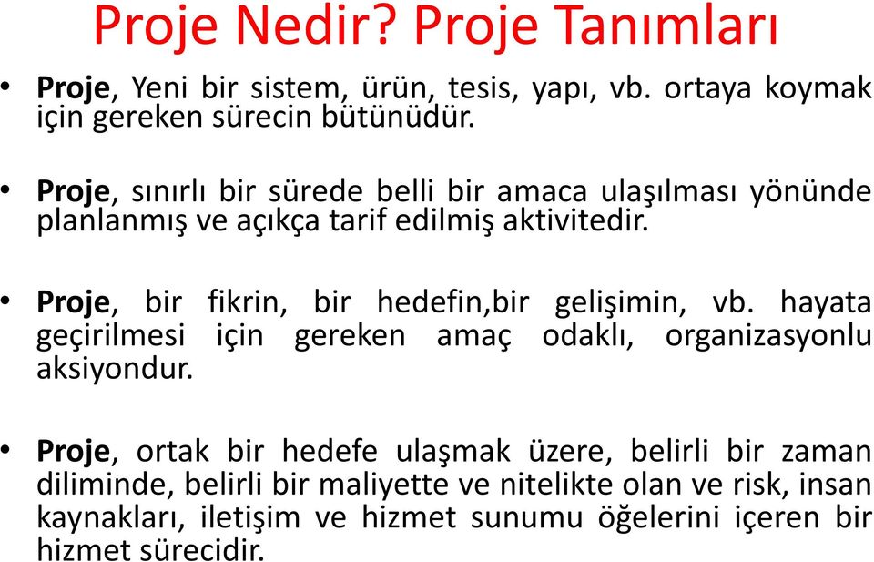 Proje, bir fikrin, bir hedefin,bir gelişimin, vb. hayata geçirilmesi için gereken amaç odaklı, organizasyonlu aksiyondur.