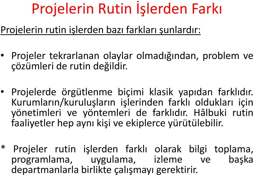 Kurumların/kuruluşların işlerinden farklı oldukları için yönetimleri ve yöntemleri de farklıdır.