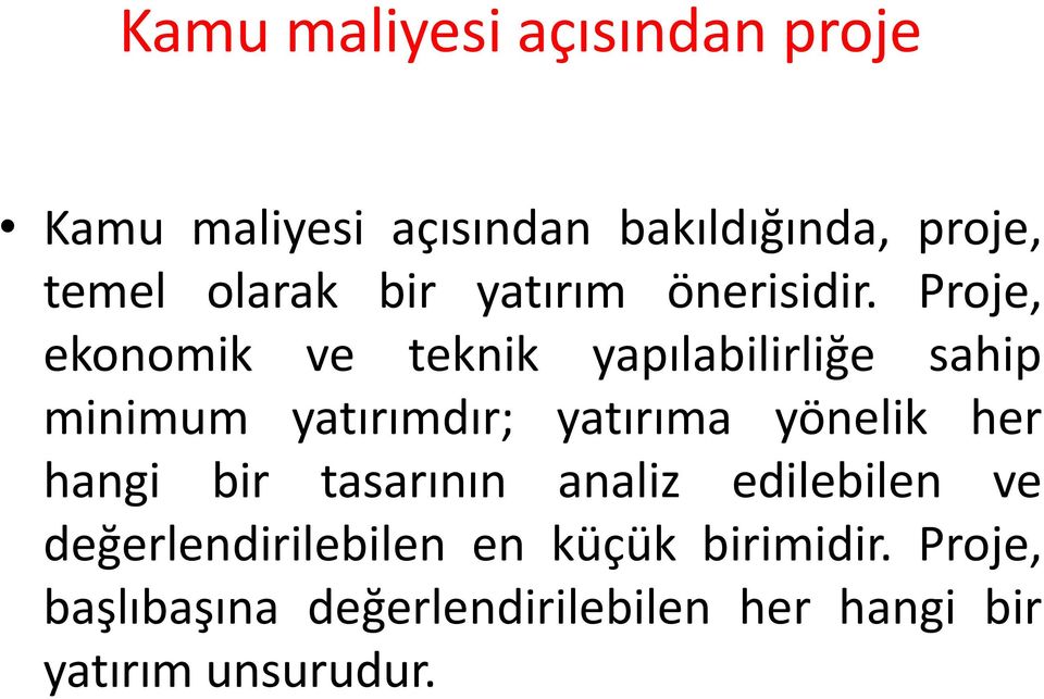 Proje, ekonomik ve teknik yapılabilirliğe sahip minimum yatırımdır; yatırıma yönelik her