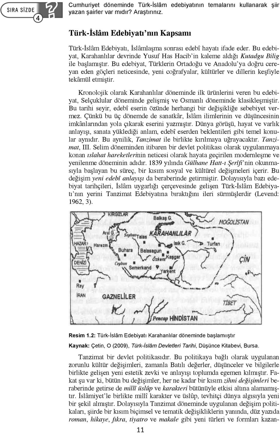 Bu edebiyat, Türklerin Ortadoğu ve Anadolu ya doğru cereyan eden göçleri neticesinde, yeni coğrafyalar, kültürler ve dillerin keşfiyle tekâmül etmiştir.