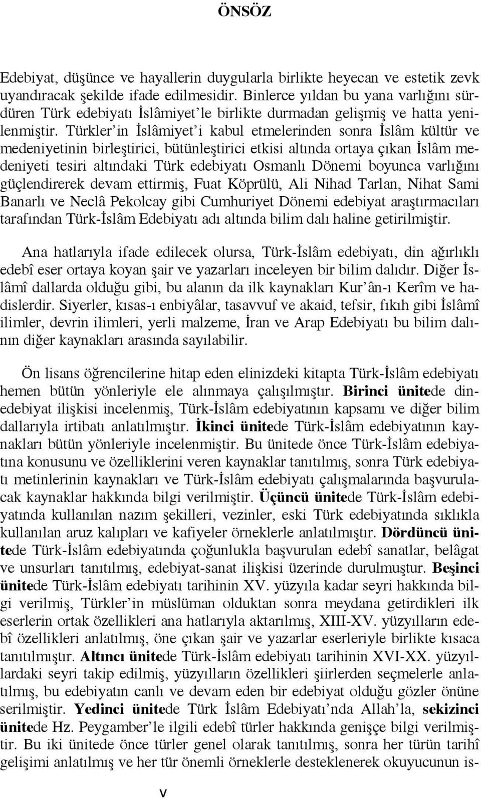 Türkler in İslâmiyet i kabul etmelerinden sonra İslâm kültür ve medeniyetinin birleştirici, bütünleştirici etkisi altında ortaya çıkan İslâm medeniyeti tesiri altındaki Türk edebiyatı Osmanlı Dönemi