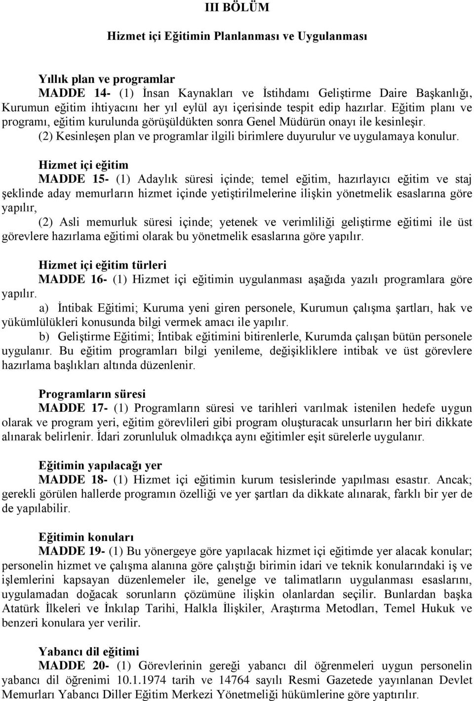 (2) Kesinleşen plan ve programlar ilgili birimlere duyurulur ve uygulamaya konulur.