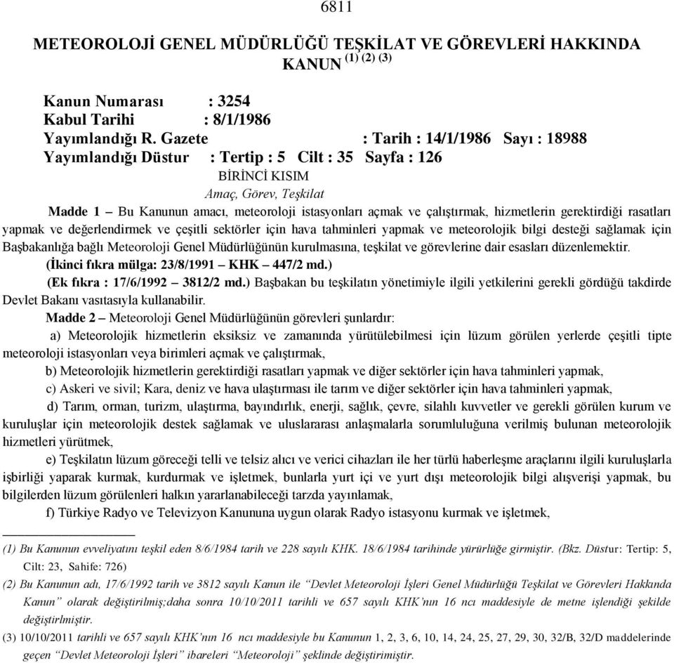 çalıştırmak, hizmetlerin gerektirdiği rasatları yapmak ve değerlendirmek ve çeşitli sektörler için hava tahminleri yapmak ve meteorolojik bilgi desteği sağlamak için Başbakanlığa bağlı Meteoroloji