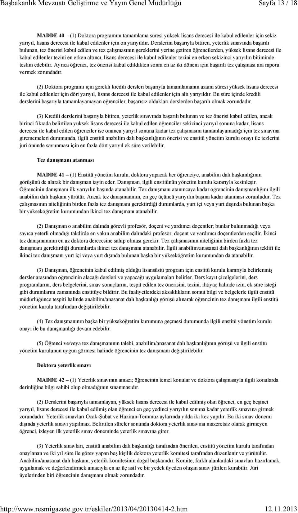 tezini en erken altıncı, lisans derecesi ile kabul edilenler tezini en erken sekizinci yarıyılın bitiminde teslim edebilir.