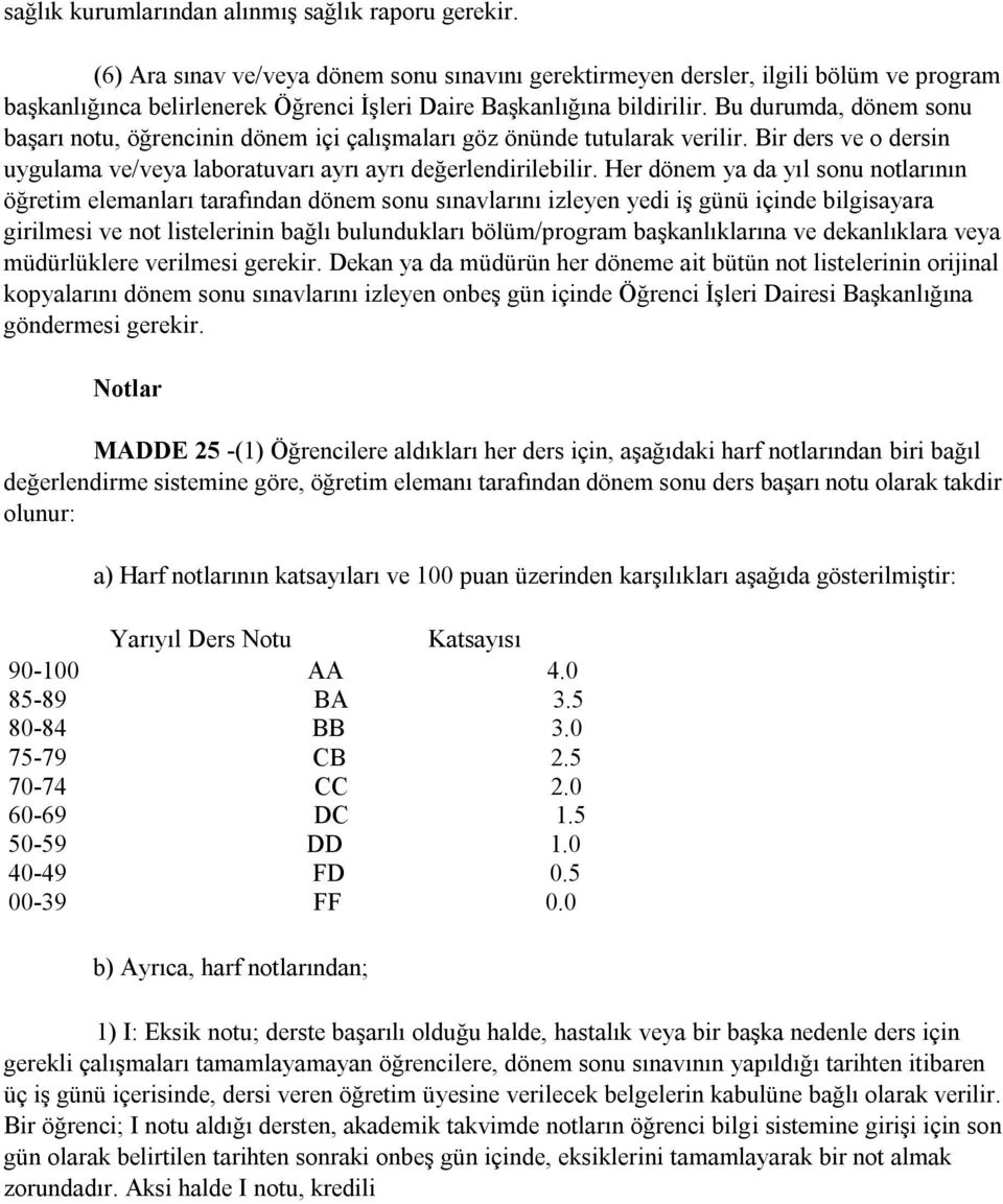 Bu durumda, dönem sonu başarı notu, öğrencinin dönem içi çalışmaları göz önünde tutularak verilir. Bir ders ve o dersin uygulama ve/veya laboratuvarı ayrı ayrı değerlendirilebilir.