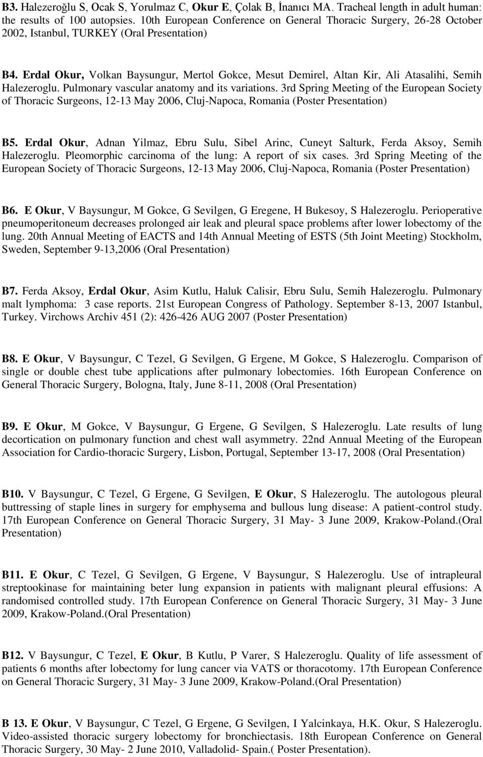 Erdal Okur, Volkan Baysungur, Mertol Gokce, Mesut Demirel, Altan Kir, Ali Atasalihi, Semih Halezeroglu. Pulmonary vascular anatomy and its variations.