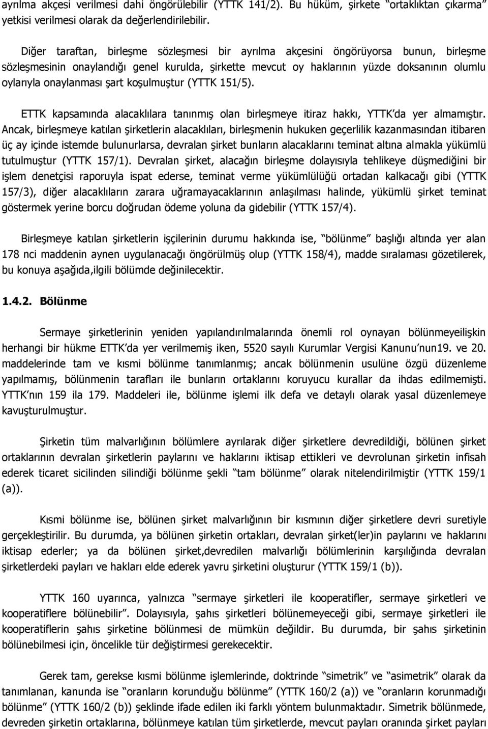 onaylanması şart koşulmuştur (YTTK 151/5). ETTK kapsamında alacaklılara tanınmış olan birleşmeye itiraz hakkı, YTTK da yer almamıştır.